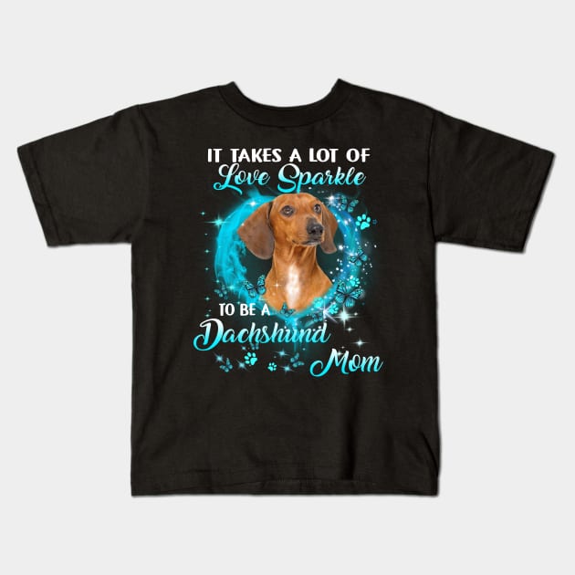 It Takes A Lot Of Love Sparkle To Be A Dachshund Mom Kids T-Shirt by Benko Clarence